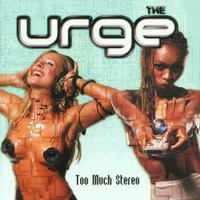The Urge, Too Much Stereo