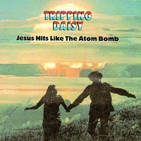 Tripping Daisy, Jesus Hits Like the Atom Bomb