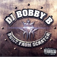 DJ Bobby B, Built From Scratch