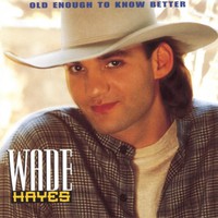 Wade Hayes, Old Enough to Know Better