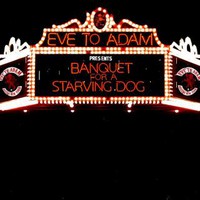 Eve To Adam, Banquet For A Starving Dog