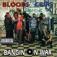 Bloods & Crips, Bangin on Wax