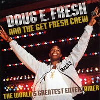 Doug E. Fresh & The Get Fresh Crew, The World's Greatest Entertainer