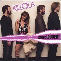Killola, Louder, Louder!