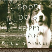 Bill Frisell, Good Dog, Happy Man