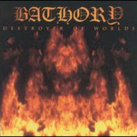 Bathory, Destroyer Of Worlds