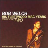 Bob Welch, His Fleetwood Mac Years and Beyond, Vol. 2