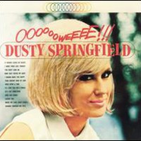 Dusty Springfield, Ooooooweeeee!!!