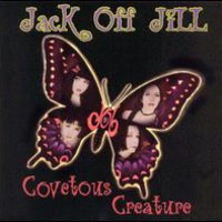 Jack Off Jill, Covetous Creature