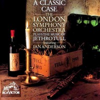 Jethro Tull, A Classic Case: The London Symphony Orchestra Plays the Music of Jethro Tull (feat. Ian Anderson)