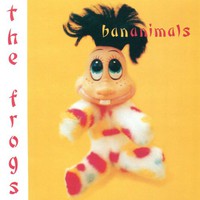 The Frogs, Bananimals