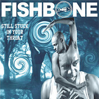 Fishbone, Still Stuck in Your Throat