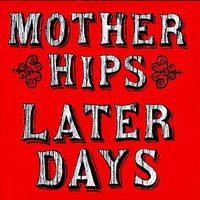 The Mother Hips, Later Days