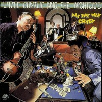 Little Charlie & The Nightcats, All the Way Crazy