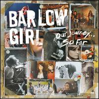 BarlowGirl, Our Journey... So Far