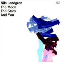 Nils Landgren, The Moon, The Stars And You
