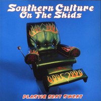 Southern Culture on the Skids, Plastic Seat Sweat