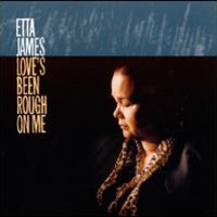 Etta James, Love's Been Rough on Me