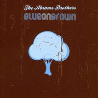 The Abrams Brothers, Blue on Brown