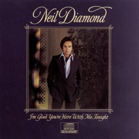 Neil Diamond, I'm Glad You're Here With Me Tonight