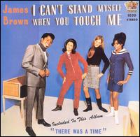 James Brown, I Can't Stand Myself When You Touch Me
