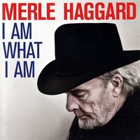 I Am What I Am - Studio Album by Merle Haggard (2010)