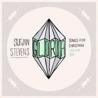 Sufjan Stevens, Songs for Christmas, Volume 6: Gloria!