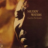 Muddy Waters, Can't Get No Grindin'