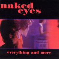 Naked Eyes, Everything And More