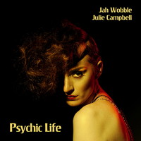 Jah Wobble & Julie Campbell, Psychic Life