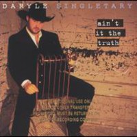 Daryle Singletary, Ain't It The Truth