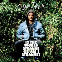 Cosmo Jarvis, Is The World Strange Or Am I Strange?