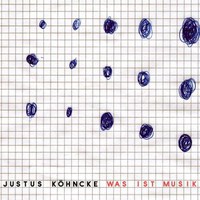 Justus Kohncke, Was Ist Musik