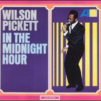 Wilson Pickett, In The Midnight Hour