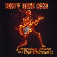Dirty Dave Osti, Burning Down The Dirtshack