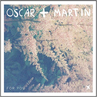Oscar + Martin, For You