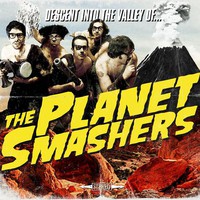 The Planet Smashers, Descent Into The Valley Of...