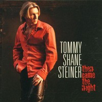 Tommy Shane Steiner, Then Came The Night