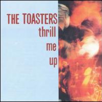 The Toasters, Thrill Me Up