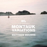 Matthew Bourne, Montauk Variations