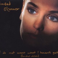 Sinead O'Connor, I Do Not Want What I Haven't Got