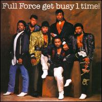 Full Force, Full Force Get Busy 1 Time!