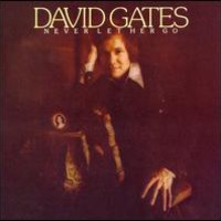 David Gates,  Never Let Her Go