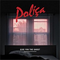 Polica, Give You The Ghost