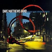 Dave Matthews Band, Before These Crowded Streets
