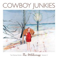 Cowboy Junkies, The Nomad Series, Volume 4: The Wilderness
