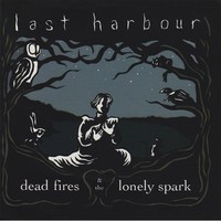 Last Harbour, Dead Fires & The Lonely Spark