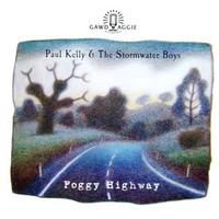 Paul Kelly & The Stormwater Boys, Foggy Highway