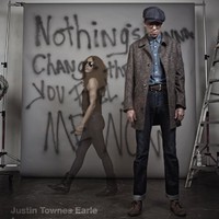 Justin Townes Earle, Nothing's Gonna Change The Way You Feel About Me Now