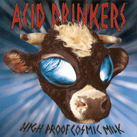 Acid Drinkers, High Proof Cosmic Milk